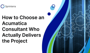 How to Choose an Acumatica Consultant Who Actually Delivers the Project